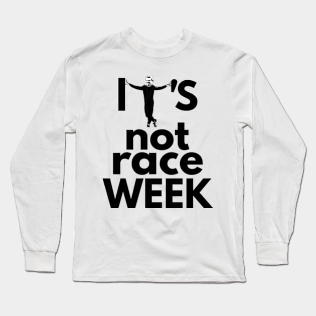 Its Not Race Week Guenther Edition Long Sleeve T-Shirt by Worldengine